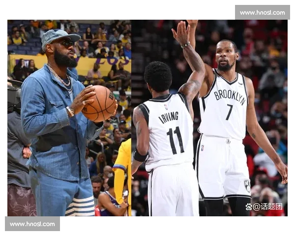 湖人鏖战篮网巨星对决掀起东西部焦点之夜詹姆斯与杜兰特领衔攻防